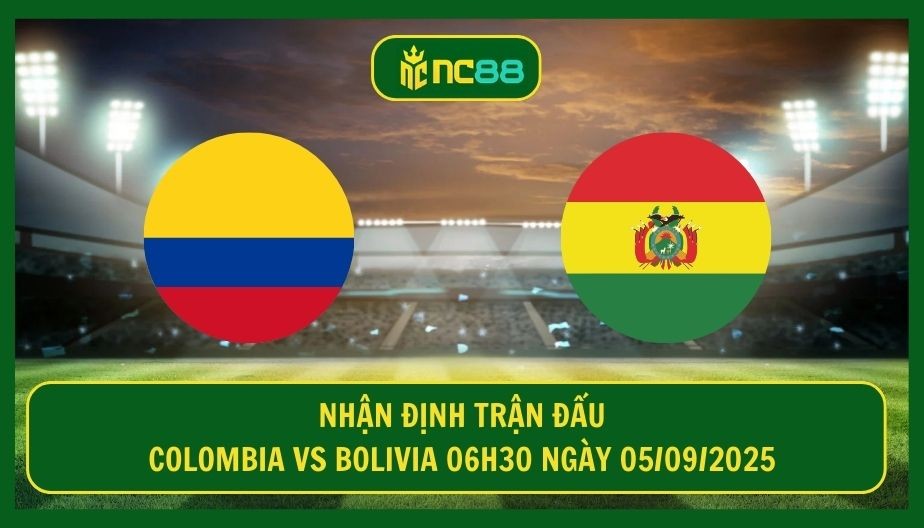 NC88 Nhận định trận Colombia vs Bolivia 06h30 ngày 05/09/2025 - Chủ nhà quyết tâm lấy 3 điểm